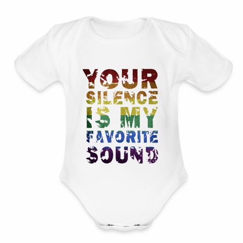 Your Silence Is My Favorite Sound LGBT Saying Idea - Organic Short Sleeve Baby Bodysuit