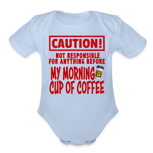 Not responsible for anything before my COFFEE - Organic Short Sleeve Baby Bodysuit