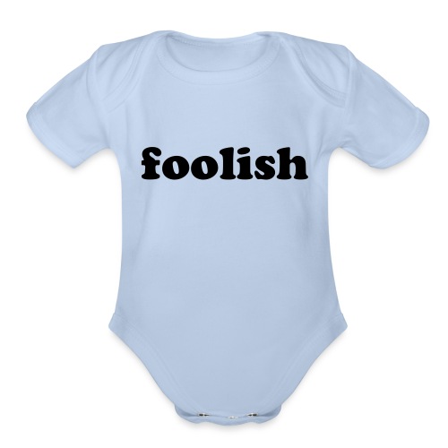 FOOLISH - Organic Short Sleeve Baby Bodysuit