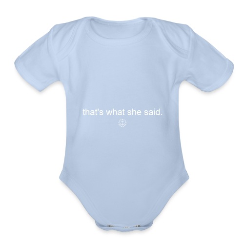 that s what she said - Organic Short Sleeve Baby Bodysuit