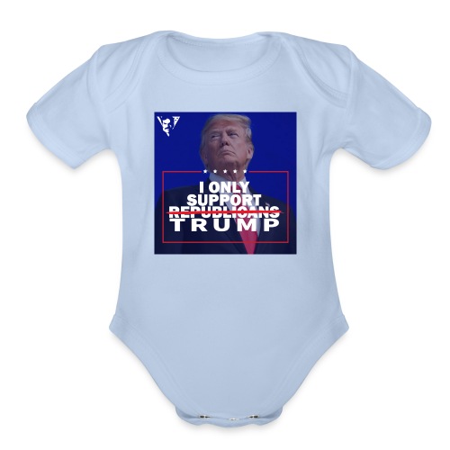 I Only Support Trump - Organic Short Sleeve Baby Bodysuit