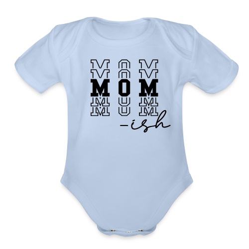Mom Ish Mimi Gigi Aunt Mother's day Gift for mom - Organic Short Sleeve Baby Bodysuit