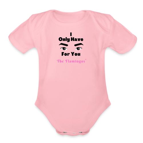 I Only Have Eyes For You w/Eyes - Organic Short Sleeve Baby Bodysuit