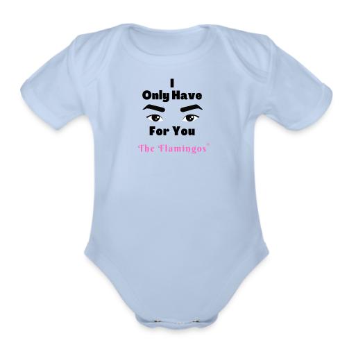 I Only Have Eyes For You w/Eyes - Organic Short Sleeve Baby Bodysuit