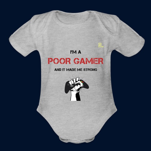 I'm a Poor Gamer and it made me strong - Organic Short Sleeve Baby Bodysuit