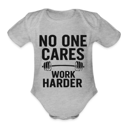 No One Cares, Work Harder – Gritty Motivational - Organic Short Sleeve Baby Bodysuit