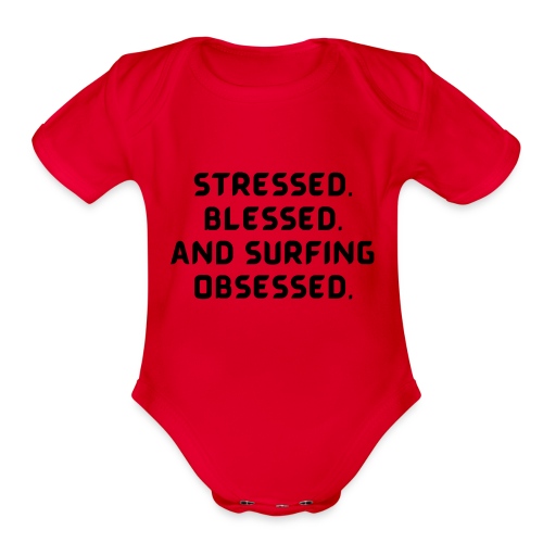 Stressed, blessed, and surfing obsessed! - Organic Short Sleeve Baby Bodysuit
