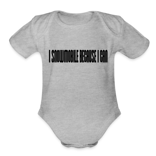 Snowmobile Because I Can - Organic Short Sleeve Baby Bodysuit