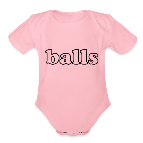 Balls Funny Adult Humor Quote - Organic Short Sleeve Baby Bodysuit