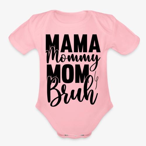 Mama, Mommy, Mom, Bruh - Organic Short Sleeve Baby Bodysuit