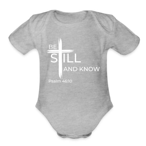 Be still and know that I AM GOD - Psalm 46:10 - Organic Short Sleeve Baby Bodysuit