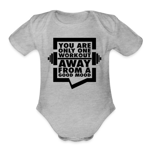 You are only one workout away from a good mood - Organic Short Sleeve Baby Bodysuit