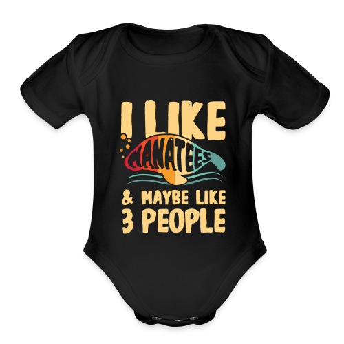 I Like Manatees & Maybe Like 3 People - Organic Short Sleeve Baby Bodysuit