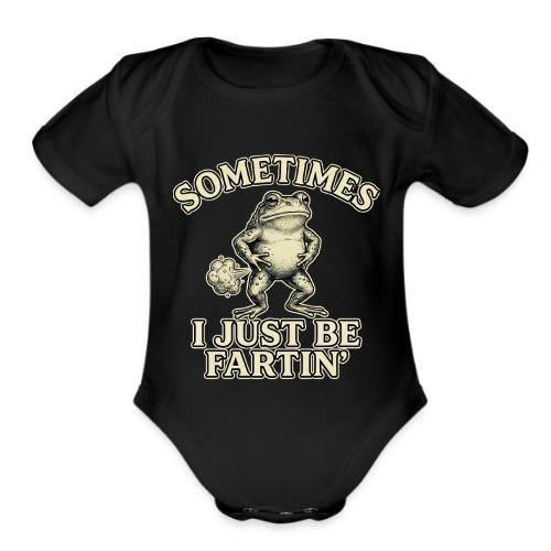 Sometimes I Just Be Fartin Funny Frog Shirt - Organic Short Sleeve Baby Bodysuit