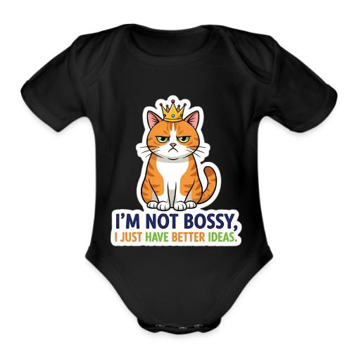 I'm Not Bossy, I Just Have Better Ideas | Cute Cat - Organic Short Sleeve Baby Bodysuit