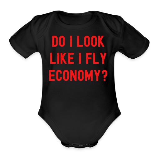DO I LOOK LIKE I FLY ECONOMY? Distressed Red Font - Organic Short Sleeve Baby Bodysuit