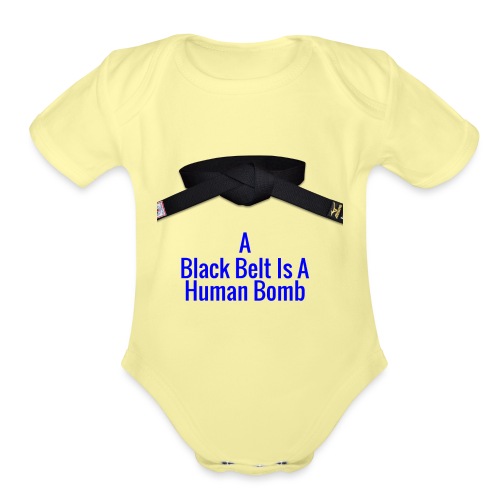 A Blackbelt Is A Human Bomb - Organic Short Sleeve Baby Bodysuit