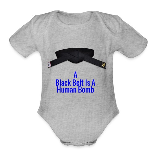 A Blackbelt Is A Human Bomb - Organic Short Sleeve Baby Bodysuit