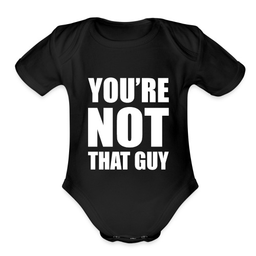 You're Not That Guy - Organic Short Sleeve Baby Bodysuit