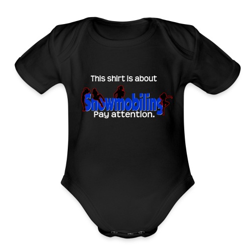 Shirt is About Snowmobiling - Organic Short Sleeve Baby Bodysuit