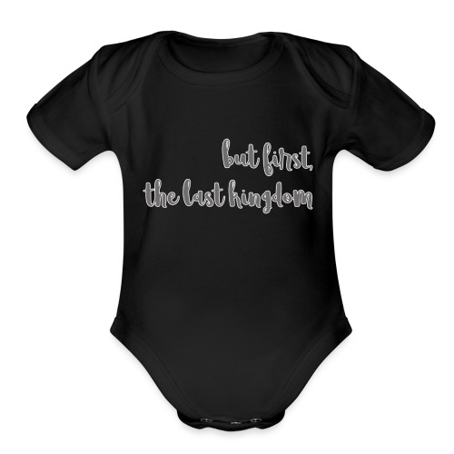 but first the last kingdom - Organic Short Sleeve Baby Bodysuit