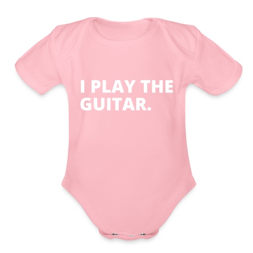 I PLAY THE GUITAR (white letters version) - Organic Short Sleeve Baby Bodysuit
