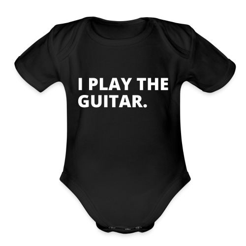 I PLAY THE GUITAR (white letters version) - Organic Short Sleeve Baby Bodysuit