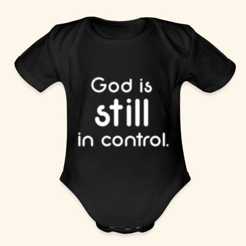 GOD IS STILL IN CONTROL - Organic Short Sleeve Baby Bodysuit