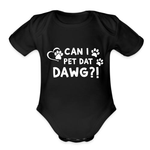Can I Pet Dat Dawg Funny Meme Tee - Organic Short Sleeve Baby Bodysuit