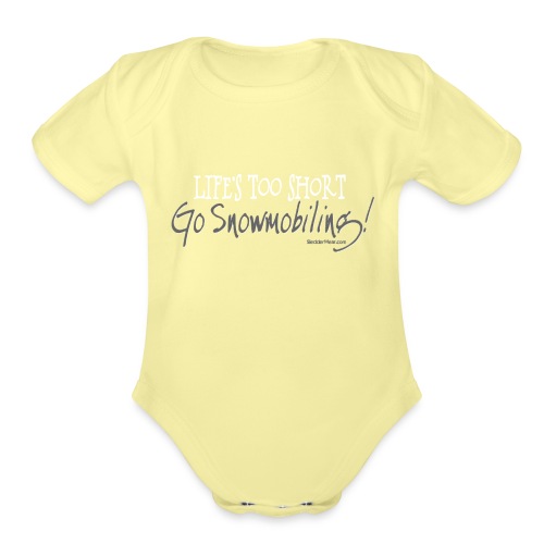Life's Too Short - Go Snowmobiling - Organic Short Sleeve Baby Bodysuit