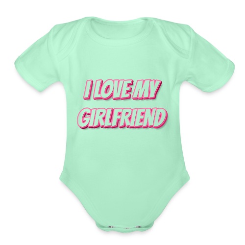 I Love My Girlfriend T-Shirt - Customizable - Organic Short Sleeve Baby Bodysuit
