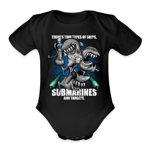 There's Two Types of Ships Submarines and Targets! - Organic Short Sleeve Baby Bodysuit