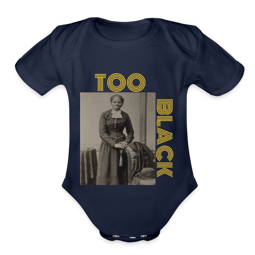 Harriet Tubman TOO BLACK!!! - Organic Short Sleeve Baby Bodysuit