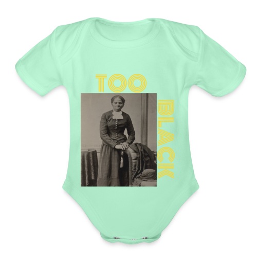 Harriet Tubman TOO BLACK!!! - Organic Short Sleeve Baby Bodysuit