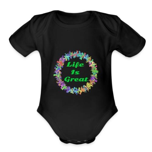 Life Is Great – Positive attitude - Organic Short Sleeve Baby Bodysuit