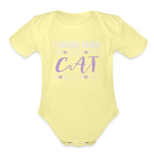 I work hard to give my cat a better life - Organic Short Sleeve Baby Bodysuit