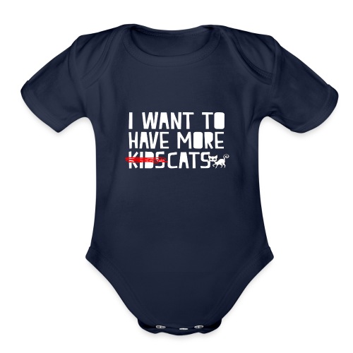 i want to have more kids cats - Organic Short Sleeve Baby Bodysuit