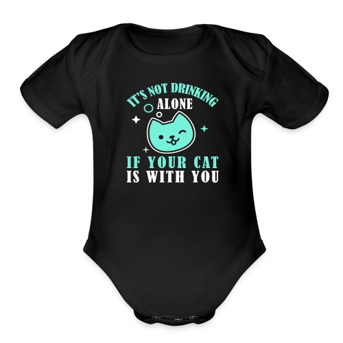 it's not drinking alone if your cat is with you - Organic Short Sleeve Baby Bodysuit