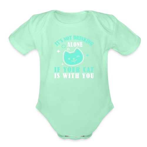 it's not drinking alone if your cat is with you - Organic Short Sleeve Baby Bodysuit