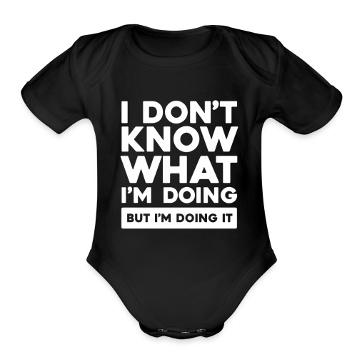 I Don't Know What I'm Doing (Dark) - Organic Short Sleeve Baby Bodysuit