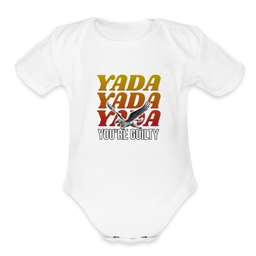 Yada Yada Yada You're Guilty - Organic Short Sleeve Baby Bodysuit
