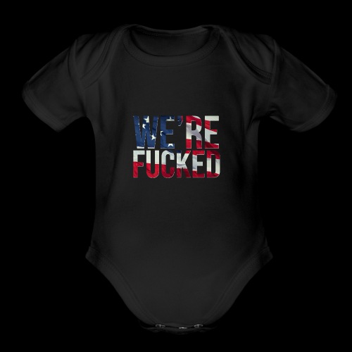 We're Fucked - America - Organic Short Sleeve Baby Bodysuit