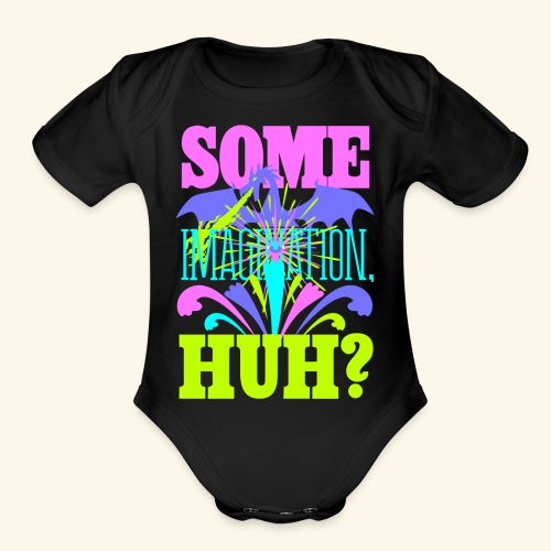 Some Imagination, Huh? - Organic Short Sleeve Baby Bodysuit
