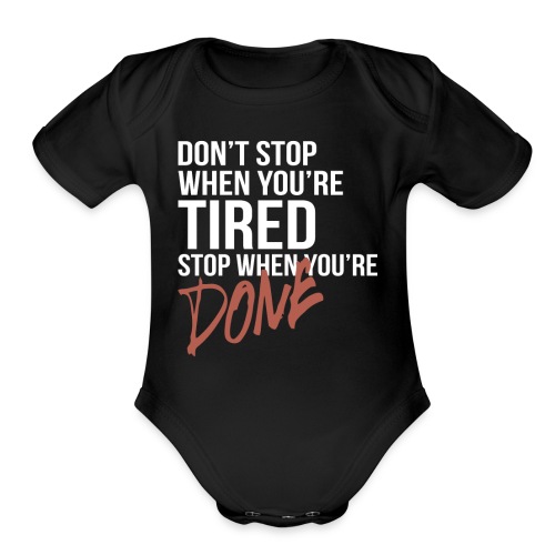 Don t stop when you re tired stop when you re done - Organic Short Sleeve Baby Bodysuit
