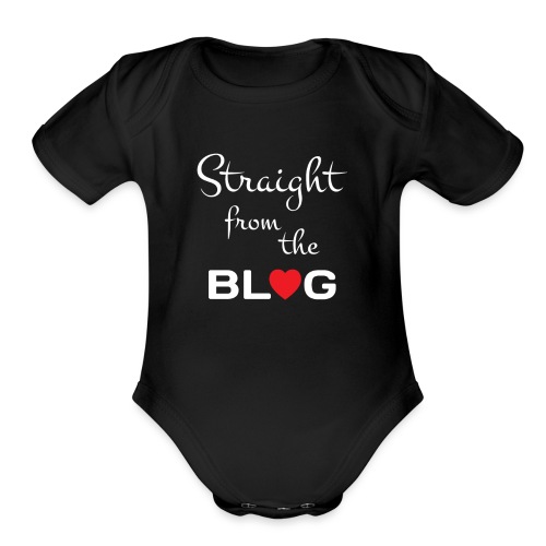 STRAIGHT FROM THE BLOG [FUN BLOGGER SHIRT] - Organic Short Sleeve Baby Bodysuit