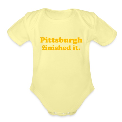 Pittsburgh Finished It - Organic Short Sleeve Baby Bodysuit