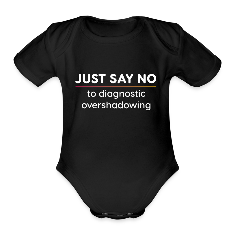 Just Say No to Diagnostic Overshadowing - Organic Short Sleeve Baby Bodysuit