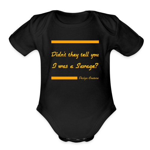 DIDN T THEY TELL YOU I WAS A SAVAGE ORANGE - Organic Short Sleeve Baby Bodysuit