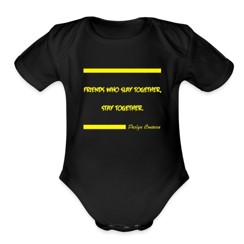 FRIENDS WHO SLAY TOGETHER STAY TOGETHER YELLOW - Organic Short Sleeve Baby Bodysuit