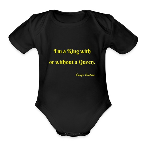 I M A KING WITH OR WITHOUT A QUEEN YELLOW - Organic Short Sleeve Baby Bodysuit